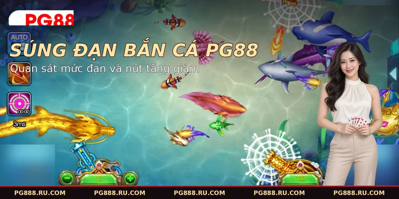 Súng đạn bắn cá PG88: vị trí súng, mức đạn và nút tăng giảm trên màn chơi.