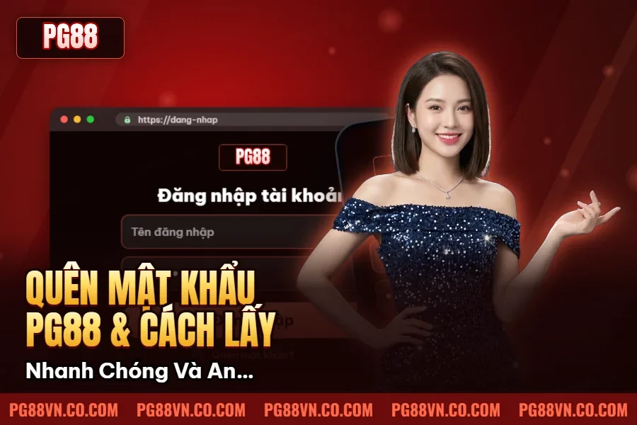 Quên Mật Khẩu PG88 & Cách Lấy Lại – Nhanh Chóng Và An Toàn