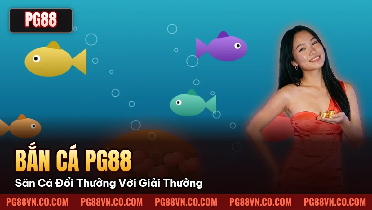 Bắn Cá Pg88: Săn Cá Đổi Thưởng Với Giải Thưởng Khủng Bắn Cá Pg88: Săn Cá Đổi Thưởng Với Giải Thưởng Khủng