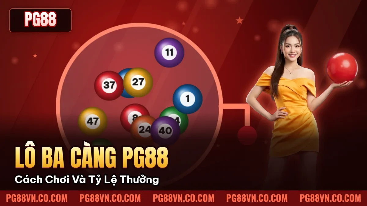 Lô Ba Càng PG88 – Cách Chơi Và Tỷ Lệ Thưởng